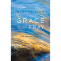 Grace in the Fray: Anticipating, Enduring, and Embracing Loss