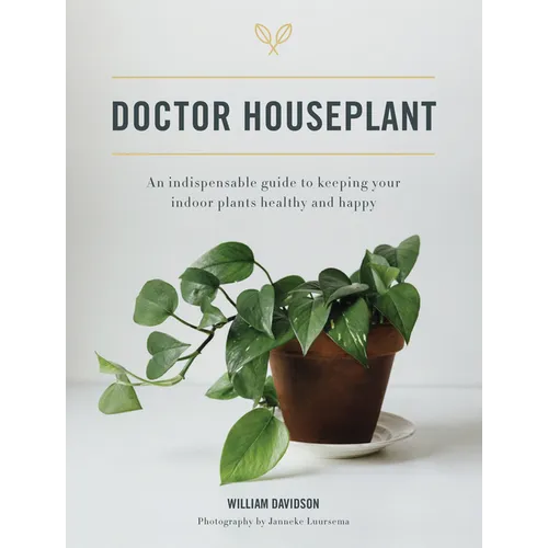 Doctor Houseplant: An Indispensable Guide to Keeping Your Houseplants Happy and Healthy