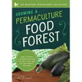 Growing a Permaculture Food Forest: How to Create a Garden Ecosystem You Only Plant Once But Can Harvest for Years