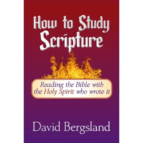 How to Study Scripture: Reading the Bible with the Holy Spirit who wrote it