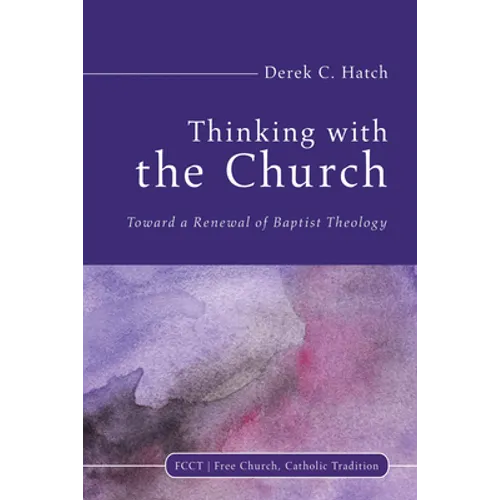 Thinking with the Church: Toward a Renewal of Baptist Theology