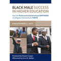 Black Male Success in Higher Education: How the Mathematical Brotherhood Empowers a Collegiate Community to Thrive