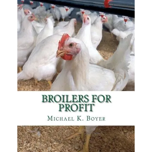 Broilers For Profit: From The Experiences of The Pioneer Broiler Chicken Raisers of This Country