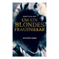 Um ein blondes Frauenhaar (Mystery-Krimi): Thriller