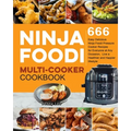 Ninja Foodi Multi-Cooker Cookbook: 666 Easy Delicious Ninja Foodi Pressure Cooker Recipes for Everyone at Any Occasion, Live a Healthier and Happier l