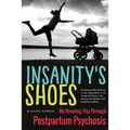 Insanity's Shoes: My Running Trip Through Postpartum Psychosis