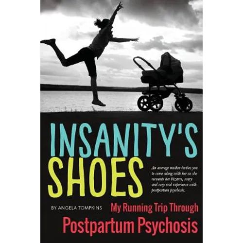 Insanity's Shoes: My Running Trip Through Postpartum Psychosis