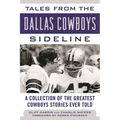 Tales from the Dallas Cowboys Sideline: A Collection of the Greatest Cowboys Stories Ever Told