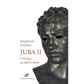 Juba II - l'Afrique Au Defi de Rome: L'Afrique Au Defi de Rome