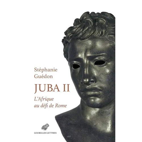 Juba II - l'Afrique Au Defi de Rome: L'Afrique Au Defi de Rome