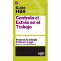Guías Hbr: Controla El Estrés En El Trabajo (HBR Guide to Managing Stress at Work Spanish Edition): El Compañero Esencial de Los Primeros 90 Días