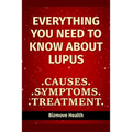 Everything you need to know about Lupus: Causes, Symptoms, Treatment