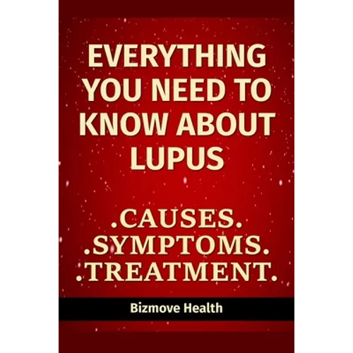 Everything you need to know about Lupus: Causes, Symptoms, Treatment