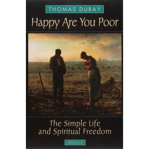 Happy Are You Poor: The Simple Life and Spiritual Freedom
