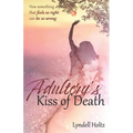 Adultery's Kiss of Death: How something that feels so right can be so wrong