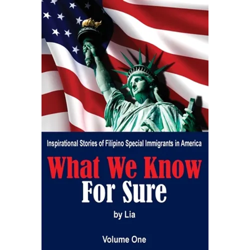 What We Know for Sure: Inspirational Stories of Filipino Special Immigrants in America