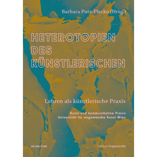 Heterotopien Des Künstlerischen: Lehren ALS Künstlerische PRAXIS