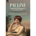 Pauline. Napoleon Bonaparte's Scandalous Sister: The Exotic and Turbulent Life of an Imperial Princess