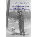 A Century in the North Peace: The Life and Times of Anne and John Callison
