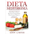 Dieta Mediterránea: Guía Paso a Paso y Recetas Comprobadas Para Comer Mejor y Adelgazar (Libro en Español/Mediterranean Diet Book Spanish Version)