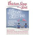 Chicken Soup for the Soul: True Love: 101 Heartwarming and Humorous Stories about Dating, Romance, Love, and Marriage