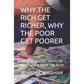 Why the Rich Get Richer, Why the Poor Get Poorer: The Ten Lessons the Poor Must Learn from the Rich!