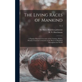 The Living Races of Mankind: a Popular Illustrated Account of the Customs, Habits, Pursuits, Feasts & Ceremonies of the Races of Mankind Throughout