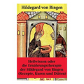 Heilwissen oder die Ernährungstherapie der Hildegard von Bingen: (Rezepte, Kuren und Diäten) - Erweiterte Ausgabe