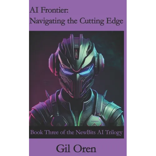 AI Frontier: Navigating the Cutting Edge: Book Three of the NewBits AI Trilogy
