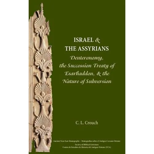 Israel and the Assyrians: Deuteronomy, the Succession Treaty of Esarhaddon, and the Nature of Subversion