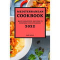 Mediterranean Cookbook 2022: Many Delicious Recipes to Surprise Your Friends