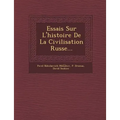 Essais Sur L'Histoire de La Civilisation Russe...