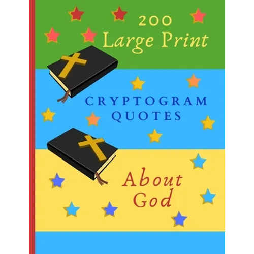 200 Large Print Cryptogram Quotes About God: Exercise Your Brain With These Cryptoquote Puzzles. Bibles And Prayer On Green Blue Yellow Cover.