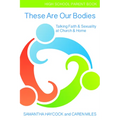 These Are Our Bodies, High School Parent Book: Talking Faith & Sexuality at Church & Home (High School Parent Book)