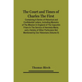 The Court And Times Of Charles The First: Containing A Series Of Historical And Confidential Letters, Including Memoirs Of The Mission In England Of T