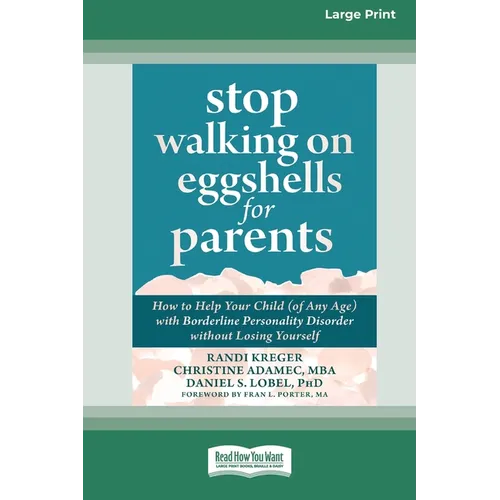Stop Walking on Eggshells for Parents: How to Help Your Child (of Any Age) with Borderline Personality Disorder without Losing Yourself (Large Print 1