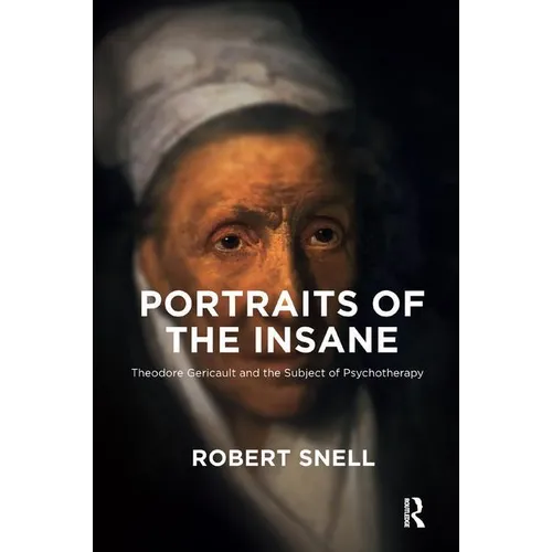 Portraits of the Insane: Theodore Gericault and the Subject of Psychotherapy
