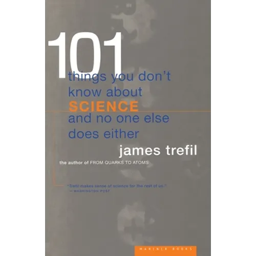 101 Things You Don't Know about Science and No One Else Does Either