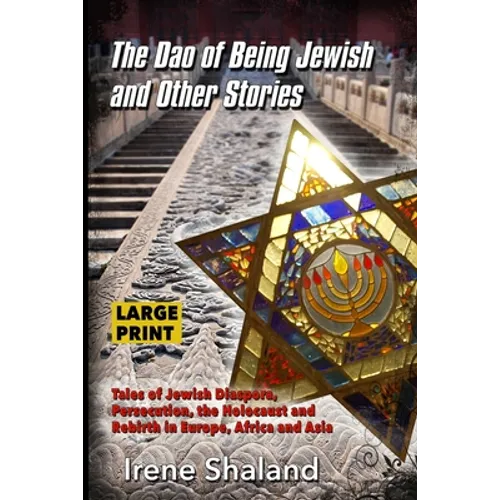 The Dao of Being Jewish and Other Stories: Tales of Jewish Diaspora, Persecution, the Holocaust and Rebirth in Europe, Africa and Asia