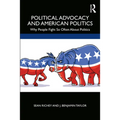 Political Advocacy and American Politics: Why People Fight So Often about Politics