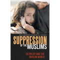 Suppression of the Muslims: Us Policy and the Muslim World