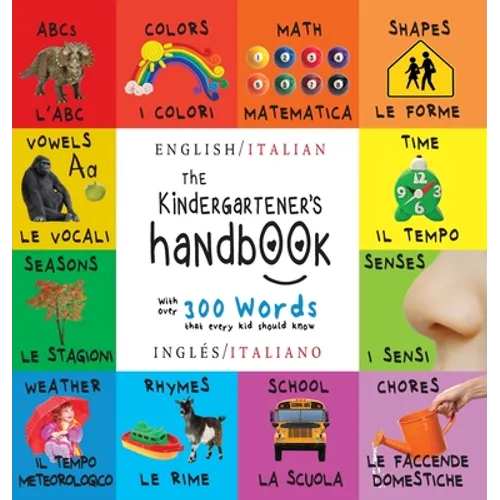 The Kindergartener's Handbook: Bilingual (English / Italian) (Inglés / Italiano) ABC's, Vowels, Math, Shapes, Colors, Time, Senses, Rhymes, Science, a