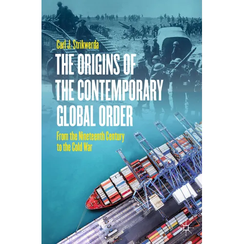 The Origins of the Contemporary Global Order: From the Nineteenth Century to the Cold War