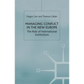 Managing Conflict in the New Europe: The Role of International Institutions