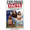 Exploring Facts: Extraordinary Stories & Weird Facts from History Trivia Book