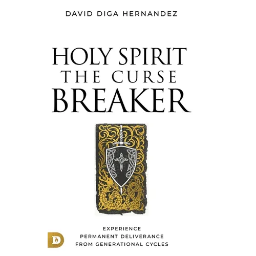 Holy Spirit: The Curse Breaker: Experience Permanent Deliverance from Generational Cycles