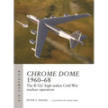 Chrome Dome 1960-68: The B-52s' High-Stakes Cold War Nuclear Operation