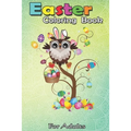Easter Coloring Book For Adults: Owl Easter Day Funny Owl Bunny Ears and Eggs A Happy Easter Coloring Book For Teens & Adults - Great Gifts with Fun,
