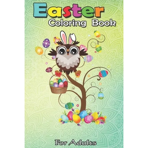 Easter Coloring Book For Adults: Owl Easter Day Funny Owl Bunny Ears and Eggs A Happy Easter Coloring Book For Teens & Adults - Great Gifts with Fun,
