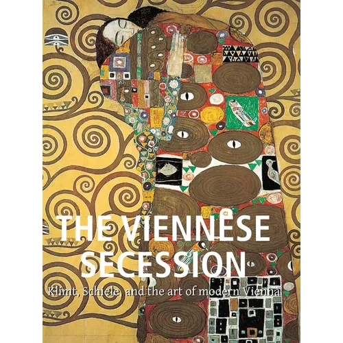 The Viennese Secession: Klimt, Schiele, and the art of modern Vienna
